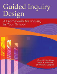 Title: Guided Inquiry Design: A Framework for Inquiry in Your School, Author: Carol C. Kuhlthau