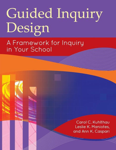 Guided Inquiry Design®: A Framework for Inquiry in Your School