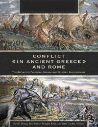 Title: Conflict in Ancient Greece and Rome: The Definitive Political, Social, and Military Encyclopedia [3 volumes]: The Definitive Political, Social, and Military Encyclopedia, Author: Sara Elise Phang
