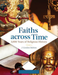 Title: Faiths across Time: 5,000 Years of Religious History [4 volumes]: 5,000 Years of Religious History, Author: J. Gordon Melton