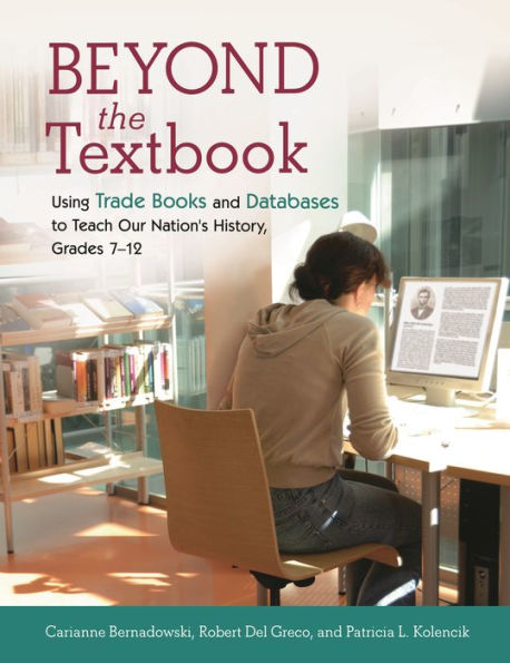 Beyond the Textbook: Using Trade Books and Databases to Teach Our Nation's History, Grades 7-12