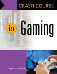 Title: Crash Course in Gaming, Author: Suellen  S. Adams