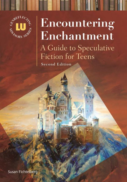 Encountering Enchantment: A Guide to Speculative Fiction for Teens, 2nd Edition