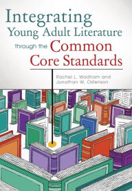 Title: Integrating Young Adult Literature Through the Common Core Standards, Author: Rachel L. Wadham