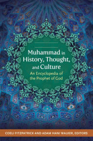 Title: Muhammad in History, Thought, and Culture: An Encyclopedia of the Prophet of God [2 volumes], Author: Coeli Fitzpatrick