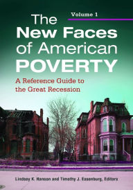 Title: The New Faces of American Poverty: A Reference Guide to the Great Recession [2 volumes]: A Reference Guide to the Great Recession, Author: Lindsey K. Hanson