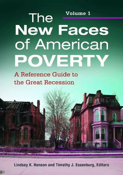 The New Faces of American Poverty: A Reference Guide to the Great Recession [2 volumes]: A Reference Guide to the Great Recession