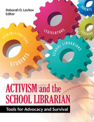 Title: Activism and the School Librarian: Tools for Advocacy and Survival, Author: Deborah D. Levitov