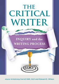 Title: The Critical Writer: Inquiry and the Writing Process, Author: Joyce Armstrong Carroll