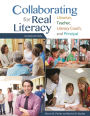 Collaborating for Real Literacy: Librarian, Teacher, Literacy Coach, and Principal, 2nd Edition