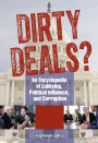 Dirty Deals? An Encyclopedia of Lobbying, Political Influence, and Corruption [3 volumes]: An Encyclopedia of Lobbying, Political Influence, and Corruption