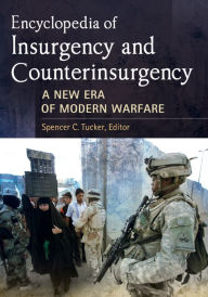 Title: Encyclopedia of Insurgency and Counterinsurgency: A New Era of Modern Warfare: A New Era of Modern Warfare, Author: Spencer C. Tucker