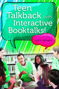 Title: Teen Talkback with Interactive Booktalks!, Author: Lucy Schall