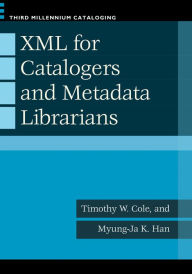 Title: XML for Catalogers and Metadata Librarians, Author: Timothy W. Cole