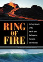 Ring of Fire: An Encyclopedia of the Pacific Rim's Earthquakes, Tsunamis, and Volcanoes: An Encyclopedia of the Pacific Rim's Earthquakes, Tsunamis, and Volcanoes