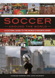 Title: Soccer around the World: A Cultural Guide to the World's Favorite Sport, Author: Charles Parrish