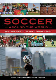 Title: Soccer around the World: A Cultural Guide to the World's Favorite Sport, Author: Charles Parrish