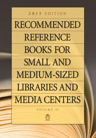 Title: Recommended Reference Books for Small and Medium-sized Libraries and Media Centers: 2013 Edition, Volume 33, Author: Bloomsbury Academic