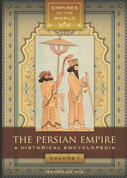 The Persian Empire: A Historical Encyclopedia [2 volumes]