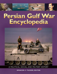 Title: Persian Gulf War Encyclopedia: A Political, Social, and Military History: A Political, Social, and Military History, Author: Spencer C. Tucker