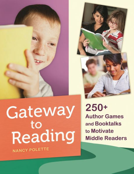 Gateway to Reading: 250+ Author Games and Booktalks Motivate Middle Readers