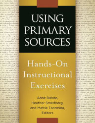 Title: Using Primary Sources: Hands-On Instructional Exercises, Author: Anne Bahde