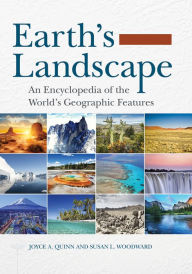 Title: Earth's Landscape: An Encyclopedia of the World's Geographic Features [2 volumes]: An Encyclopedia of the World's Geographic Features, Author: Joyce A. Quinn