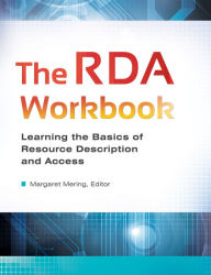 Title: The RDA Workbook: Learning the Basics of Resource Description and Access: Learning the Basics of Resource Description and Access, Author: Margaret Mering