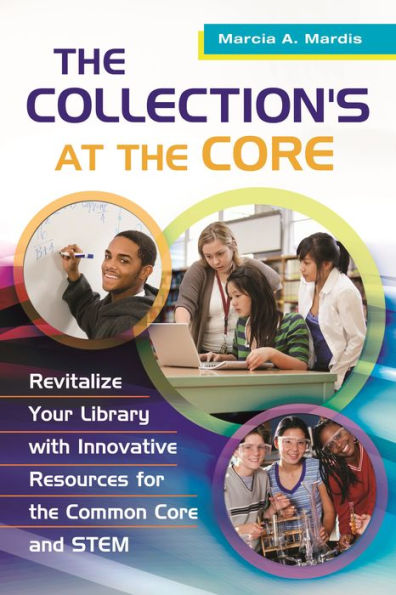 the Collection's at Core: Revitalize Your Library with Innovative Resources for Common Core and STEM