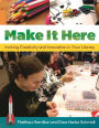 Make It Here: Inciting Creativity and Innovation in Your Library
