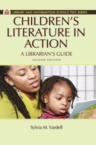 Title: Children's Literature in Action: A Librarian's Guide, 2nd Edition, Author: Sylvia M. Vardell