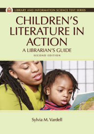 Title: Children's Literature in Action: A Librarian's Guide, 2nd Edition: A Librarian's Guide, Author: Sylvia M. Vardell