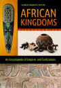 African Kingdoms: An Encyclopedia of Empires and Civilizations