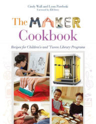 Title: The Maker Cookbook: Recipes for Children's and 'Tween Library Programs, Author: Cindy Wall