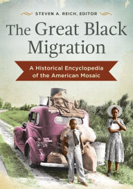 Title: The Great Black Migration: A Historical Encyclopedia of the American Mosaic, Author: Steven A. Reich