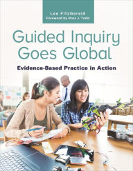 Title: Guided Inquiry Goes Global: Evidence-Based Practice in Action, Author: Lee FitzGerald