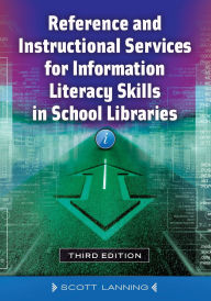 Title: Reference and Instructional Services for Information Literacy Skills in School Libraries, Author: Scott Lanning