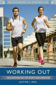 Title: Working Out: The Psychology of Sport and Exercise: The Psychology of Sport and Exercise, Author: Justine J. Reel