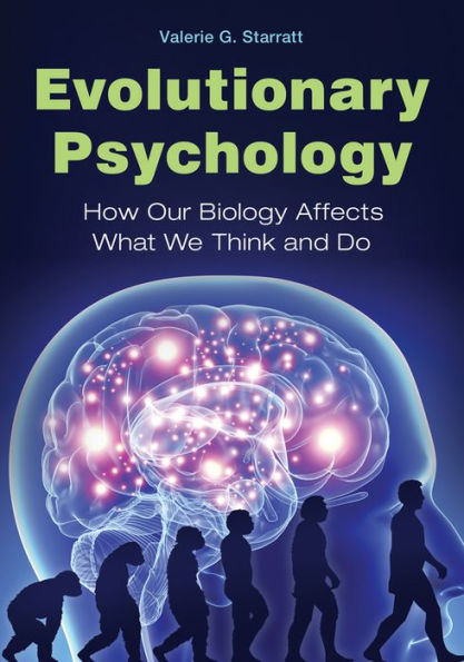 Evolutionary Psychology: How Our Biology Affects What We Think and Do: How Our Biology Affects What We Think and Do