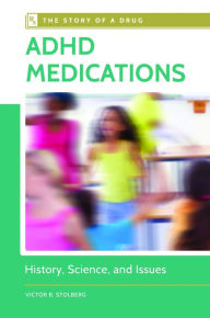 Title: ADHD Medications: History, Science, and Issues, Author: Victor B. Stolberg