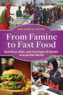 From Famine to Fast Food: Nutrition, Diet, and Concepts of Health around the World