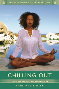 Title: Chilling Out: The Psychology of Relaxation, Author: Christine L. B. Selby