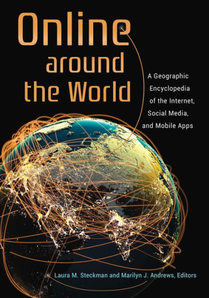 Online around the World: A Geographic Encyclopedia of Internet, Social Media, and Mobile Apps
