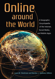 Title: Online around the World: A Geographic Encyclopedia of the Internet, Social Media, and Mobile Apps, Author: Laura M. Steckman