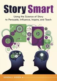 Title: Story Smart: Using the Science of Story to Persuade, Influence, Inspire, and Teach, Author: Kendall Haven