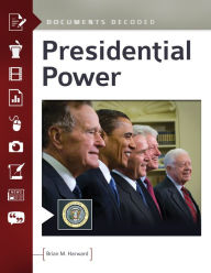 Title: Presidential Power: Documents Decoded: Documents Decoded, Author: Brian M. Harward