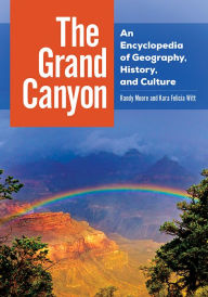 Title: The Grand Canyon: An Encyclopedia of Geography, History, and Culture, Author: Randy Moore