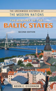 Title: The History of the Baltic States, 2nd Edition, Author: Kevin C. O'Connor Ph.D.