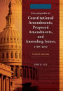 Encyclopedia of Constitutional Amendments, Proposed Amendments, and Amending Issues, 1789-2015, 4th Edition [2 volumes]