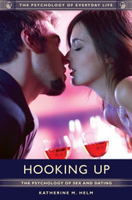 Title: Hooking Up: The Psychology of Sex and Dating: The Psychology of Sex and Dating, Author: Katherine  M. Helm